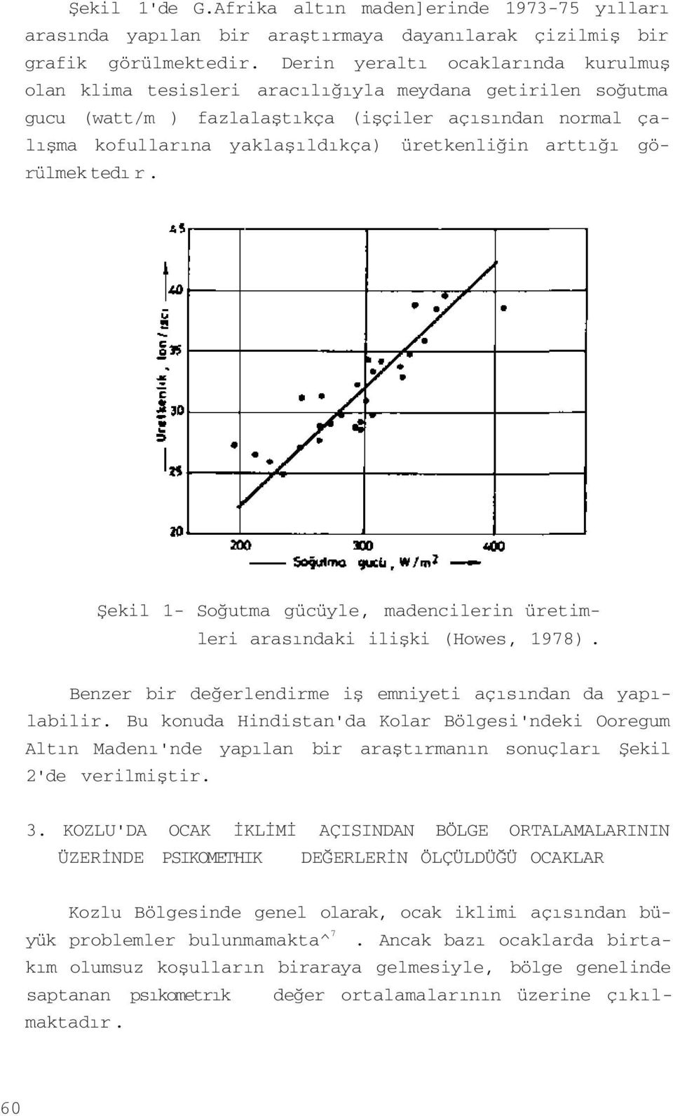 arttığı görülmek tedı r. Şekil 1- Soğutma gücüyle, madencilerin üretimleri arasındaki ilişki (Howes, 1978). Benzer bir değerlendirme iş emniyeti açısından da yapılabilir.