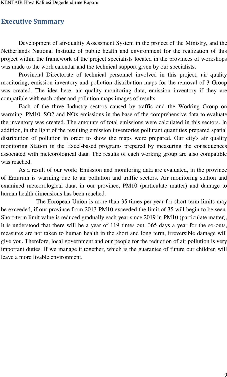 Provincial Directorate of technical personnel involved in this project, air quality monitoring, emission inventory and pollution distribution maps for the removal of 3 Group was created.