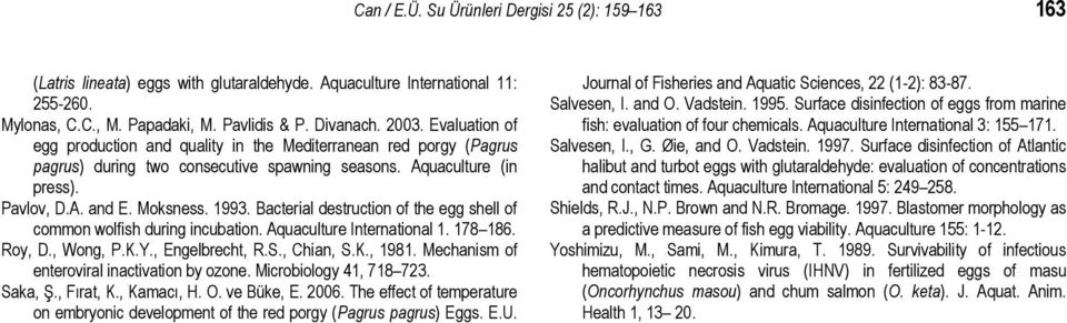Bacterial destruction of the egg shell of common wolfish during incubation. Aquaculture International 1. 178 186. Roy, D., Wong, P.K.Y., Engelbrecht, R.S., Chian, S.K., 1981.