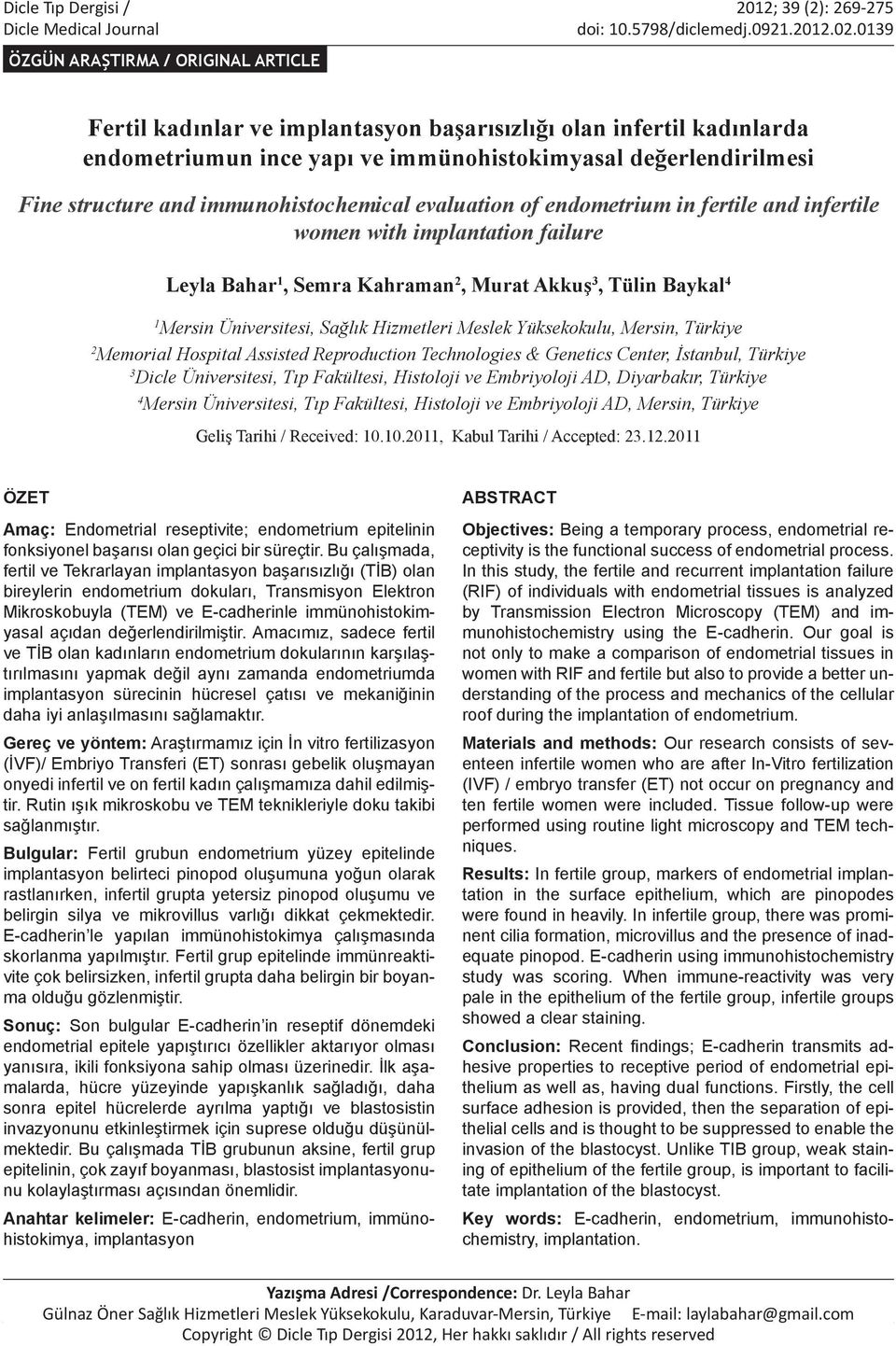 immunohistochemical evaluation of endometrium in fertile and infertile women with implantation failure Leyla Bahar 1, Semra Kahraman 2, Murat Akkuş 3, Tülin Baykal 4 1 Mersin Üniversitesi, Sağlık