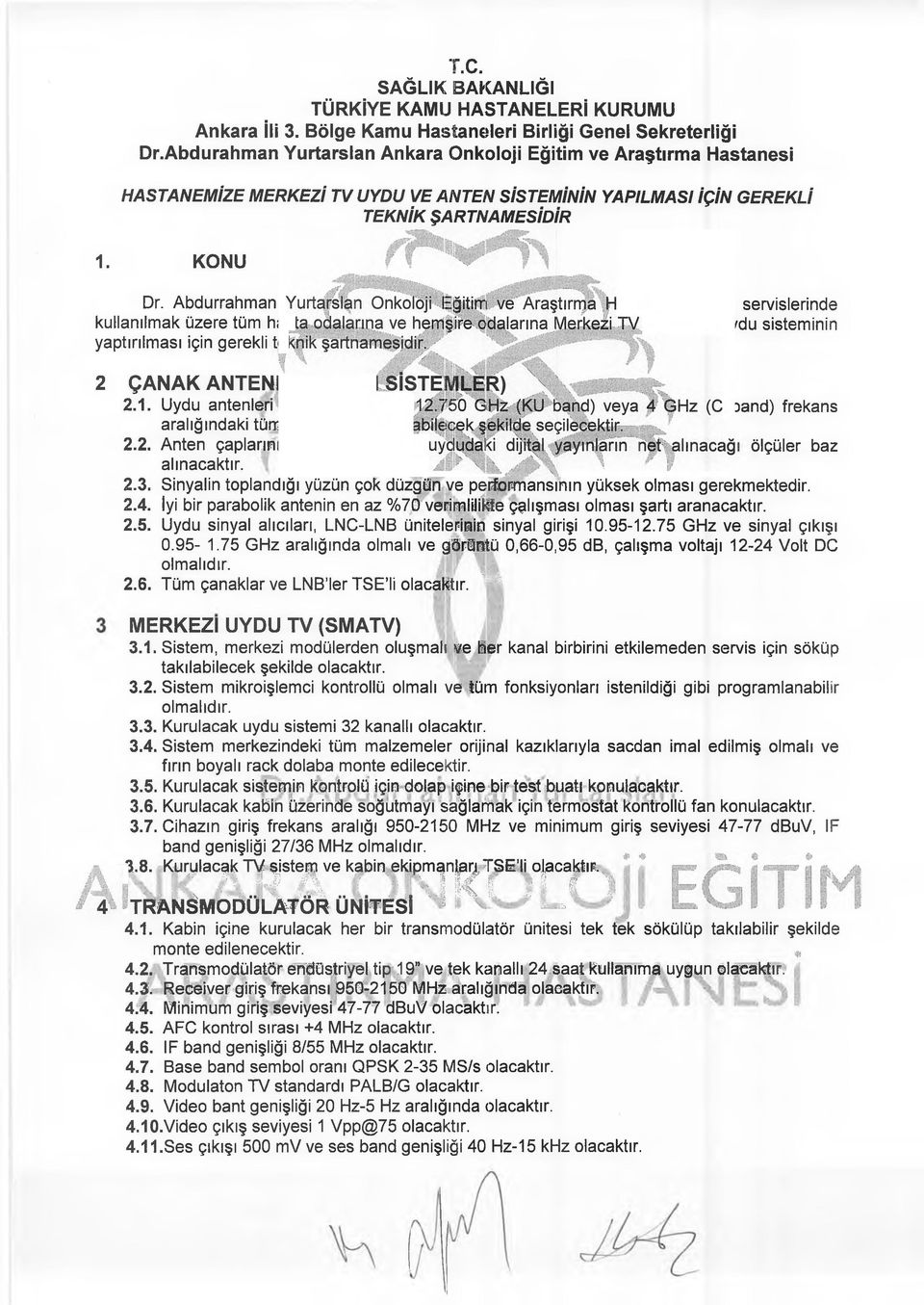 Abdurrahman kullanılmak üzere tüm has; yaptırılması için gerekli tel astanesi Hasta servislerinde Anten ve Uydu sisteminin 2 ÇANAK A N TENLER (ALICI 2.1. 2.2. 2.3. 2.4. 2.5. 2.6.