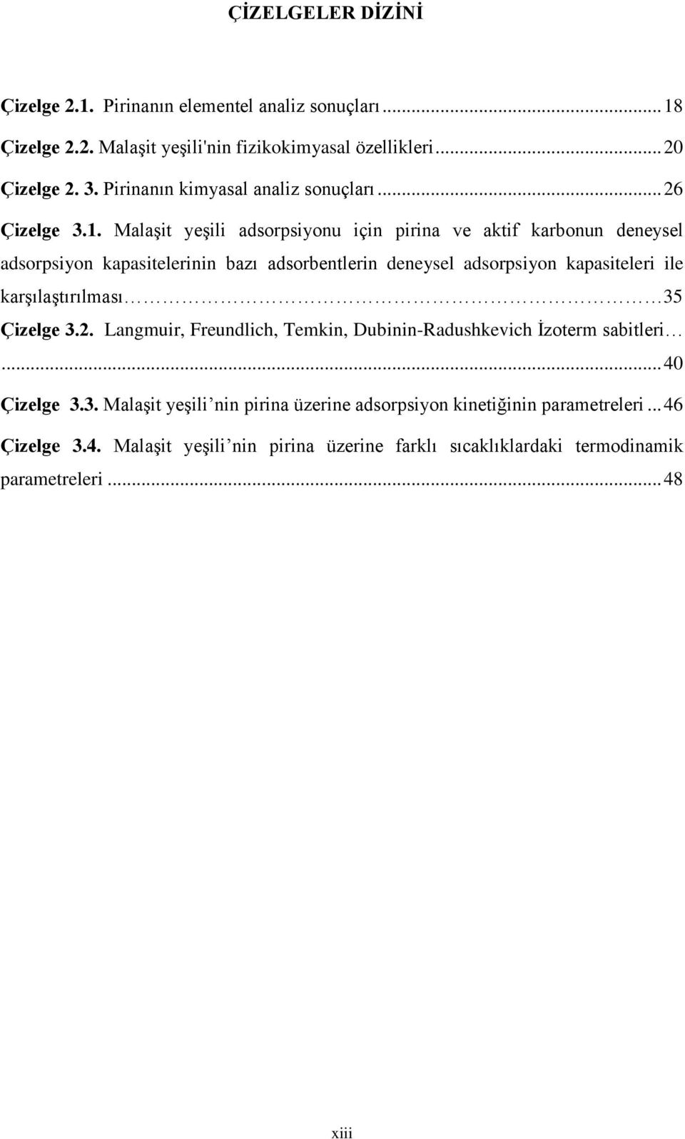 Malaşit yeşili adsorpsiyonu için pirina ve aktif karbonun deneysel adsorpsiyon kapasitelerinin bazı adsorbentlerin deneysel adsorpsiyon kapasiteleri ile