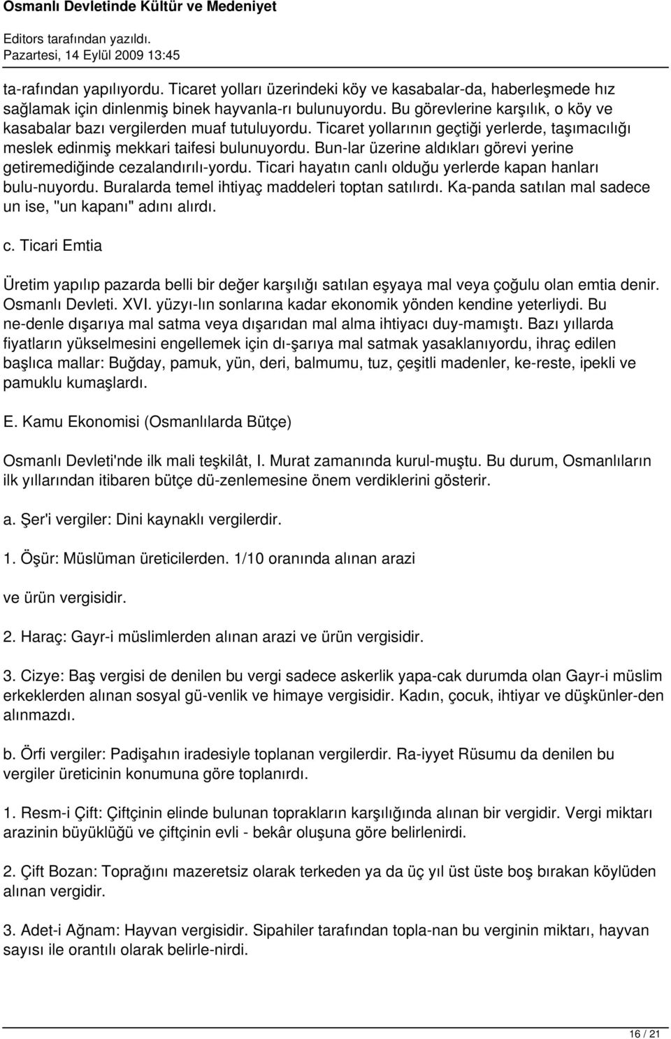 Bun lar üzerine aldıkları görevi yerine getiremediğinde cezalandırılı yordu. Ticari hayatın canlı olduğu yerlerde kapan hanları bulu nuyordu. Buralarda temel ihtiyaç maddeleri toptan satılırdı.