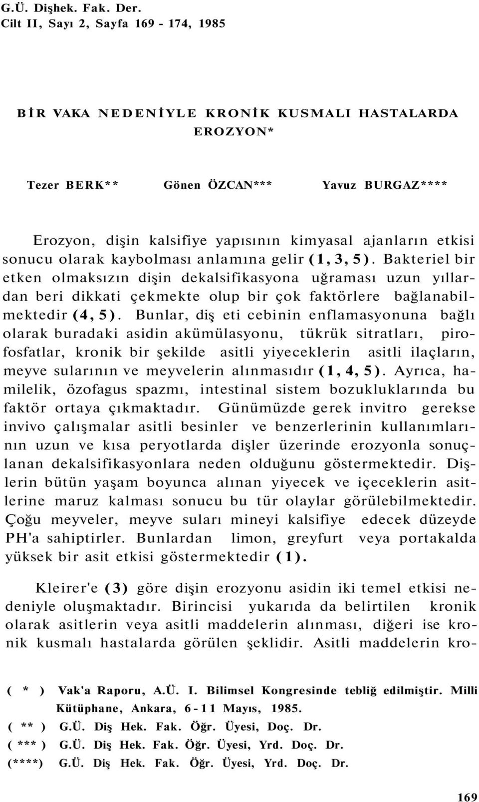 sonucu olarak kaybolması anlamına gelir (1, 3, 5).