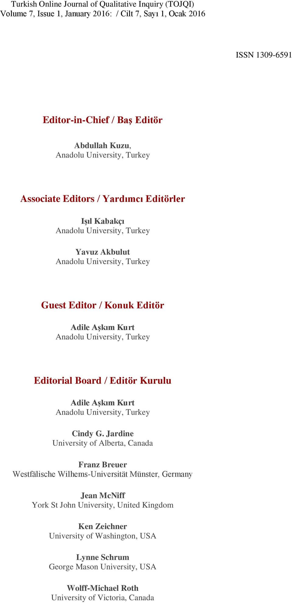 University, Turkey Editorial Board / Editör Kurulu Adile Aşkım Kurt Anadolu University, Turkey Cindy G.