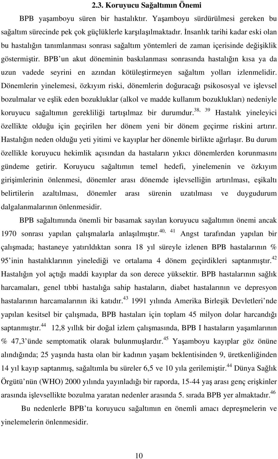 BPB un akut döneminin baskılanması sonrasında hastalığın kısa ya da uzun vadede seyrini en azından kötüleştirmeyen sağaltım yolları izlenmelidir.