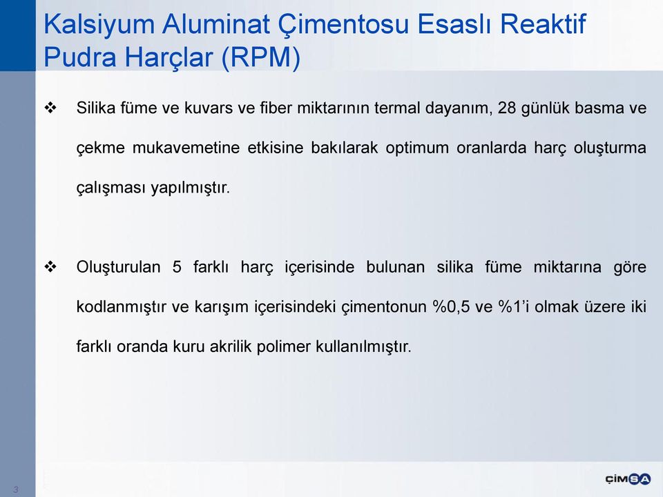 Oluşturulan 5 farklı harç içerisinde bulunan silika füme miktarına göre kodlanmıştır ve