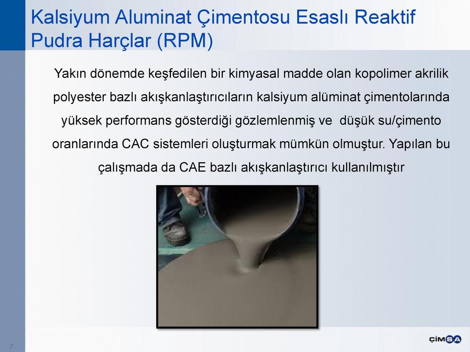 gösterdiği gözlemlenmiş ve düşük su/çimento oranlarında CAC sistemleri