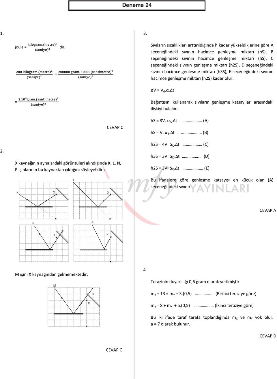 sıvının genleşme miktarı (h2s), D seçeneğindeki sıvının hacimce genleşme miktarı (h3s), E seçeneğindeki sıvının hacimce genleşme miktarı (h2s) kadar olur. ΔV = V 0.α.