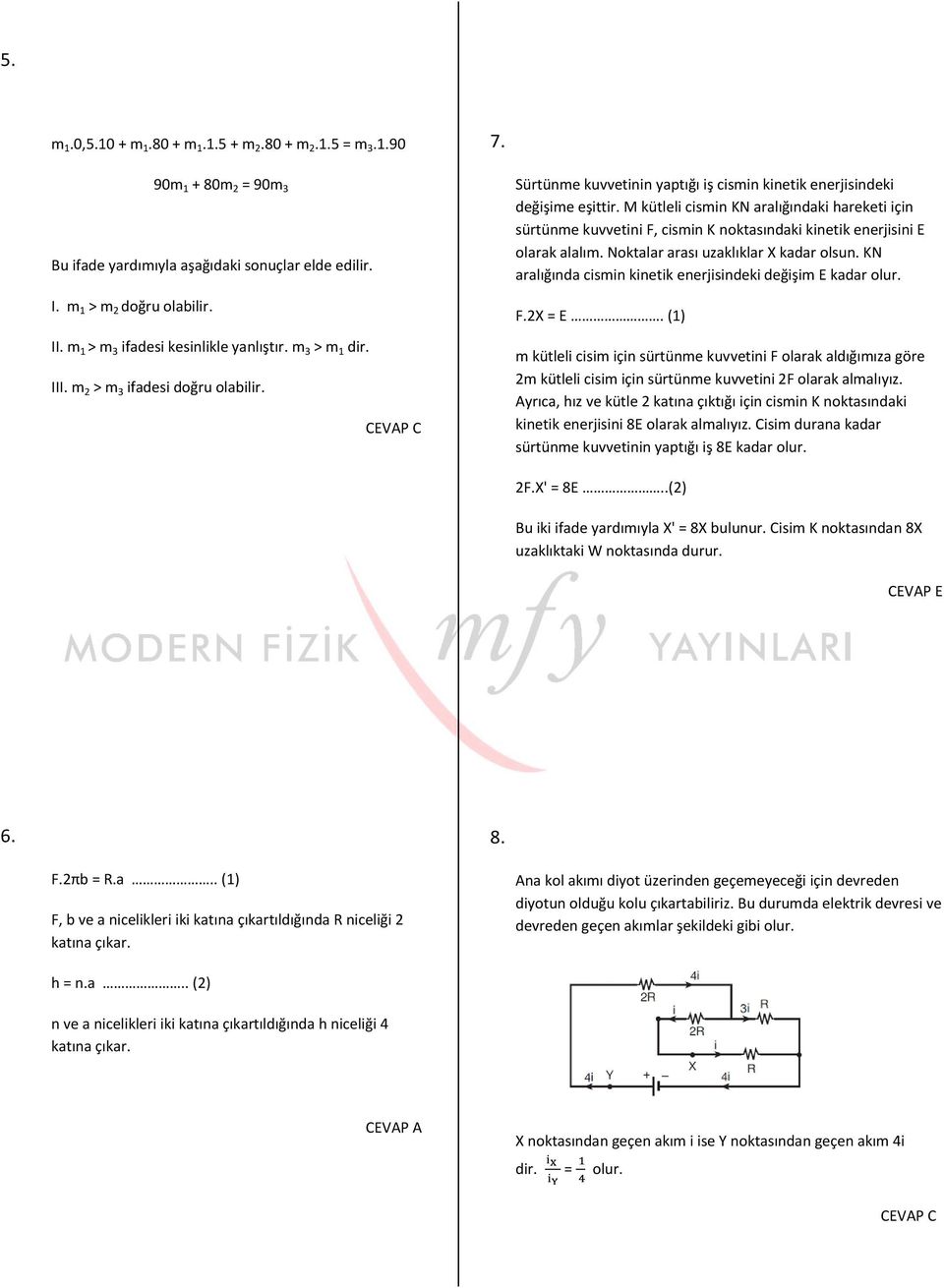 M kütleli cismin KN aralığındaki hareketi için sürtünme kuvvetini F, cismin K noktasındaki kinetik enerjisini E olarak alalım. Noktalar arası uzaklıklar X kadar olsun.