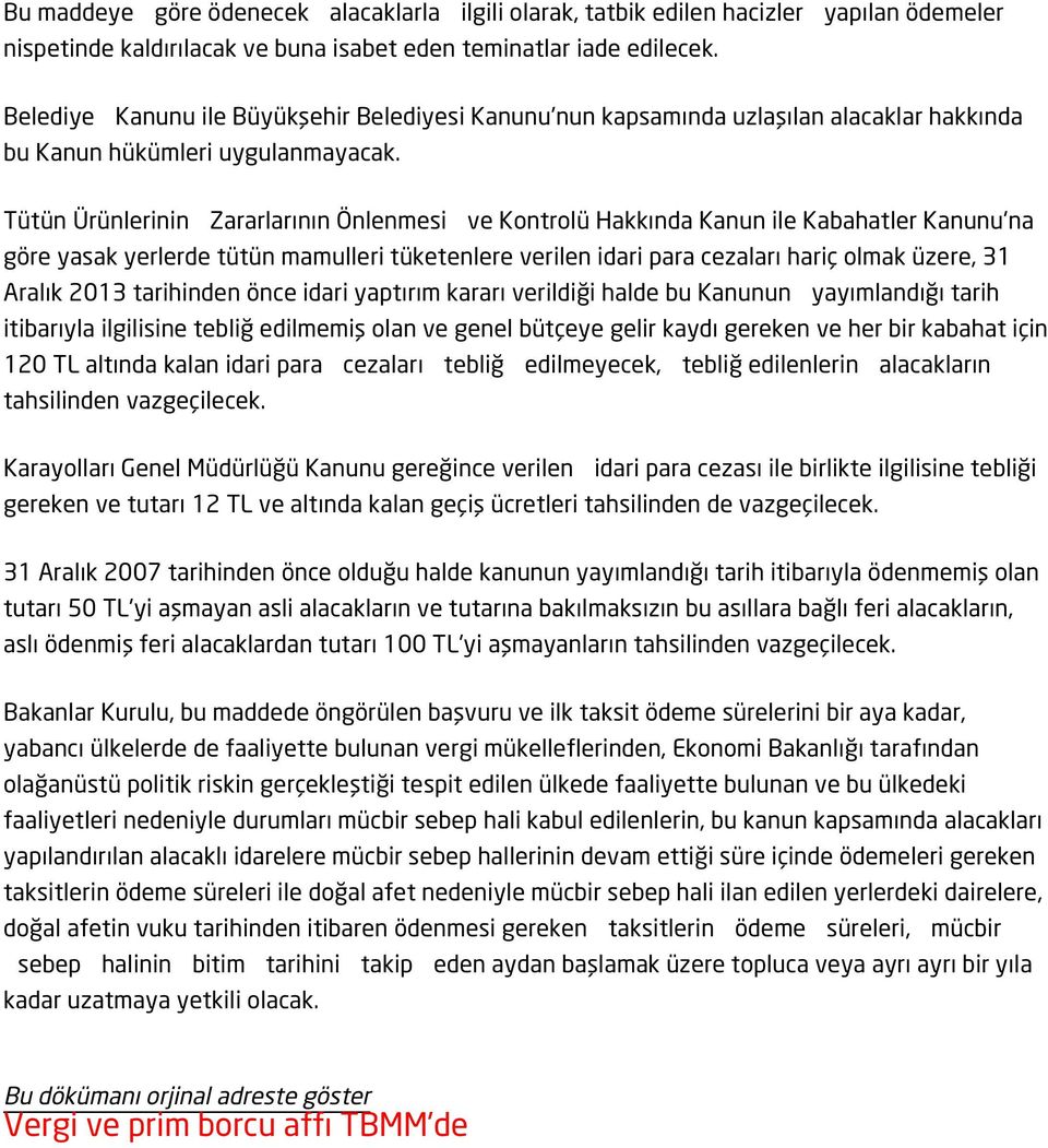 Tütün Ürünlerinin Zararlarının Önlenmesi ve Kontrolü Hakkında Kanun ile Kabahatler Kanunu'na göre yasak yerlerde tütün mamulleri tüketenlere verilen idari para cezaları hariç olmak üzere, 31 Aralık