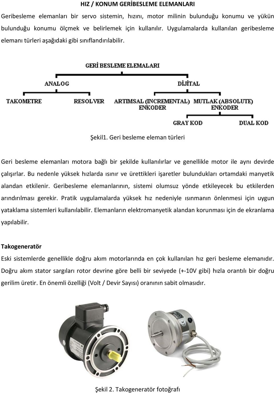 Geri besleme eleman türleri Geri besleme elemanları motora bağlı bir şekilde kullanılırlar ve genellikle motor ile aynı devirde çalışırlar.