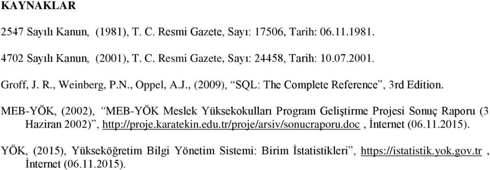 MEB-YÖK, (2002), MEB-YÖK Meslek Yüksekokulları Program Geliştirme Projesi Sonuç Raporu (3 Haziran 2002), http://proje.karatekin.edu.
