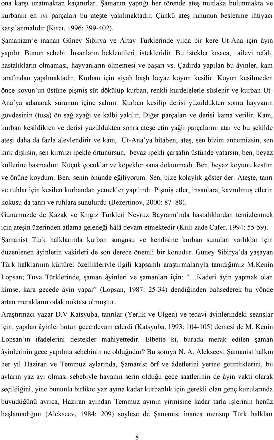 Bunun sebebi: İnsanların beklentileri, istekleridir. Bu istekler kısaca; ailevi refah, hastalıkların olmaması, hayvanların ölmemesi ve başarı vs.