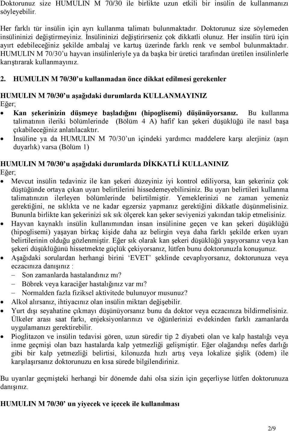 Her insülin türü için ayırt edebileceğiniz şekilde ambalaj ve kartuş üzerinde farklı renk ve sembol bulunmaktadır.