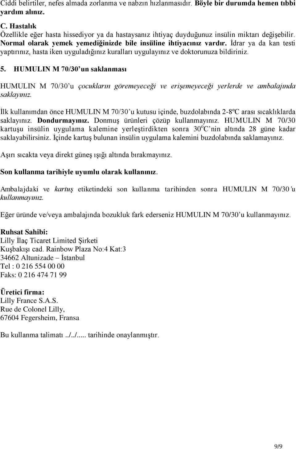 İdrar ya da kan testi yaptırınız, hasta iken uyguladığınız kuralları uygulayınız ve doktorunuza bildiriniz. 5.