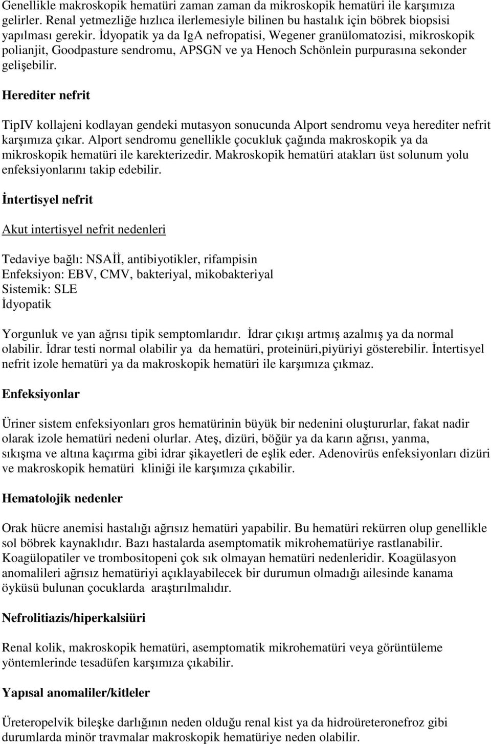 Herediter nefrit TipIV kollajeni kodlayan gendeki mutasyon sonucunda Alport sendromu veya herediter nefrit karşımıza çıkar.