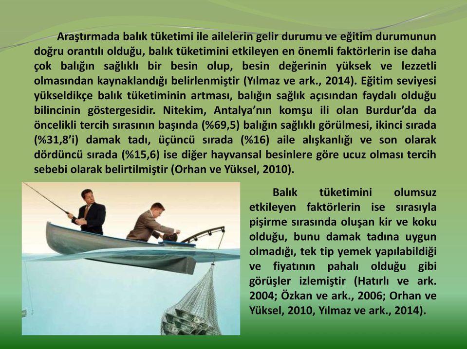 Eğitim seviyesi yükseldikçe balık tüketiminin artması, balığın sağlık açısından faydalı olduğu bilincinin göstergesidir.