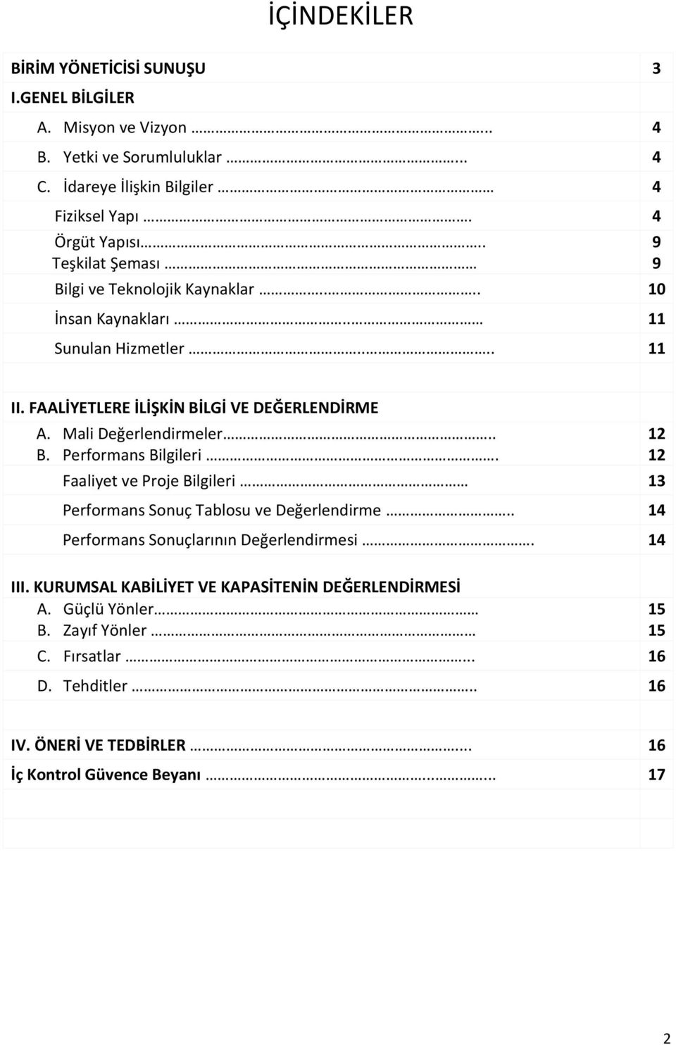 Mali Değerlendirmeler.. B. Performans Bilgileri. Faaliyet ve Proje Bilgileri 13 Performans Sonuç Tablosu ve Değerlendirme.. 14 Performans Sonuçlarının Değerlendirmesi.