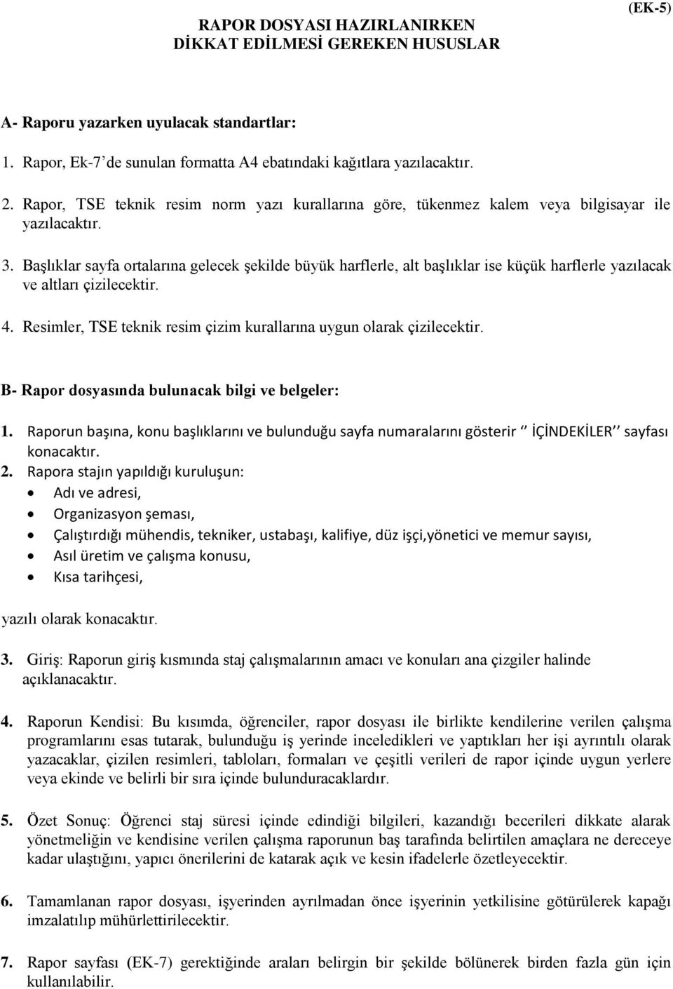 Başlıklar sayfa ortalarına gelecek şekilde büyük harflerle, alt başlıklar ise küçük harflerle yazılacak ve altları çizilecektir. 4.