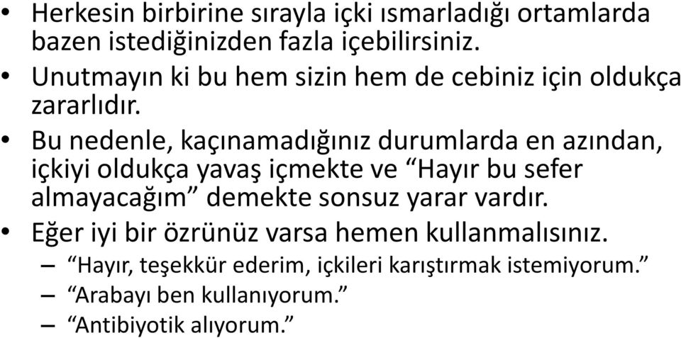 Bu nedenle, kaçınamadığınız durumlarda en azından, içkiyi oldukça yavaş içmekte ve Hayır bu sefer almayacağım