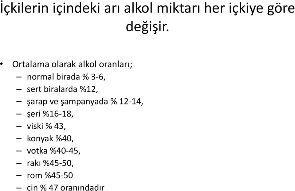 biralarda %12, şarap ve şampanyada % 12-14, şeri %16-18, viski %