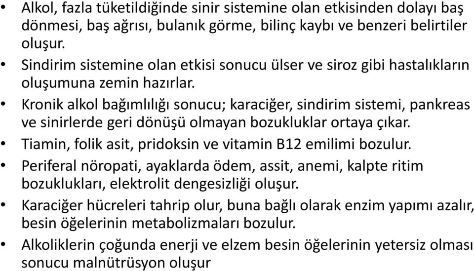 Kronik alkol bağımlılığı sonucu; karaciğer, sindirim sistemi, pankreas ve sinirlerde geri dönüşü olmayan bozukluklar ortaya çıkar.