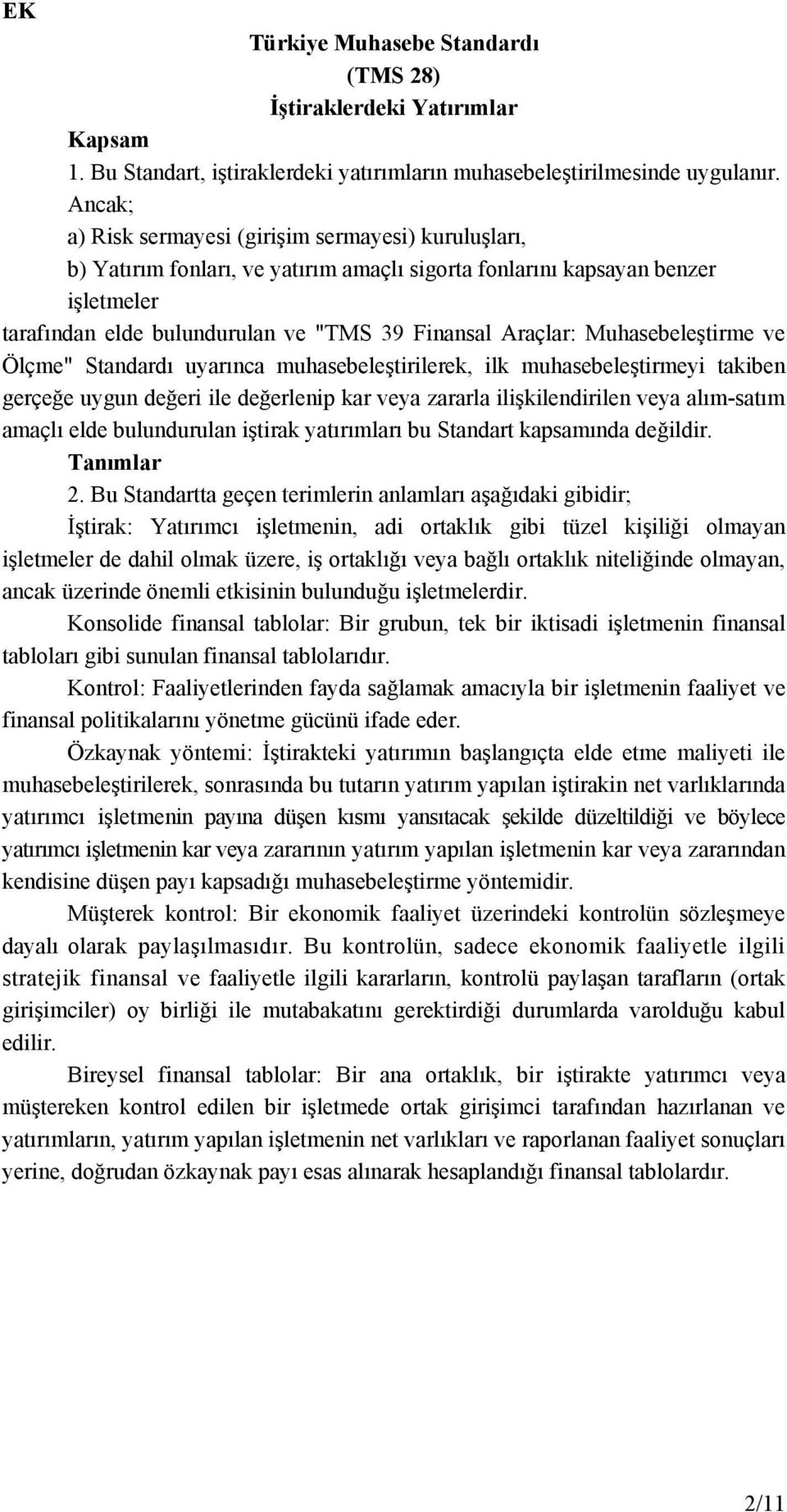 Muhasebeleştirme ve Ölçme" Standardı uyarınca muhasebeleştirilerek, ilk muhasebeleştirmeyi takiben gerçeğe uygun değeri ile değerlenip kar veya zararla ilişkilendirilen veya alım-satım amaçlı elde