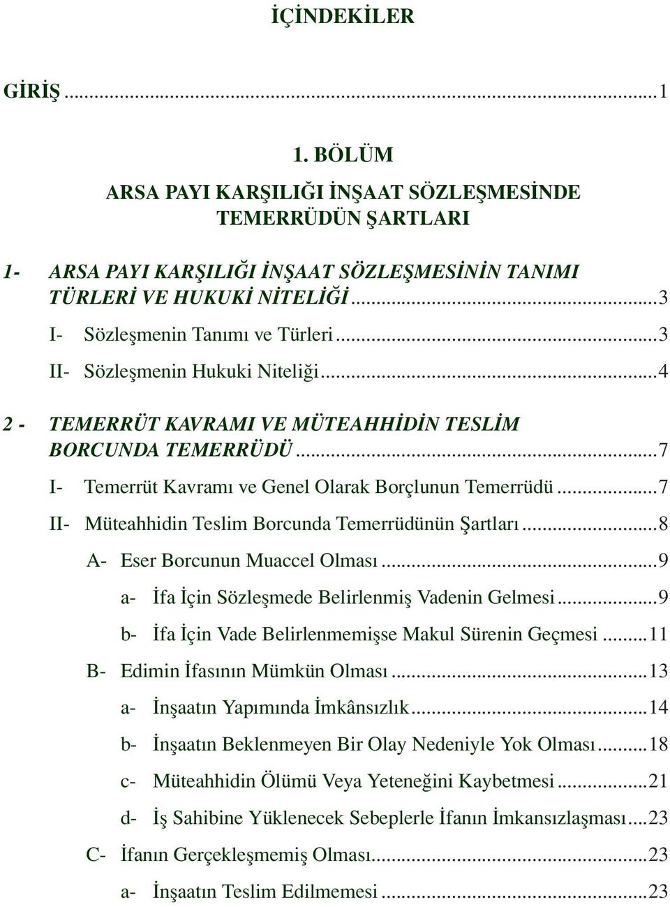 ..7 II- Müteahhidin Teslim Borcunda Temerrüdünün Şartları...8 A- Eser Borcunun Muaccel Olması...9 a- İfa İçin Sözleşmede Belirlenmiş Vadenin Gelmesi.