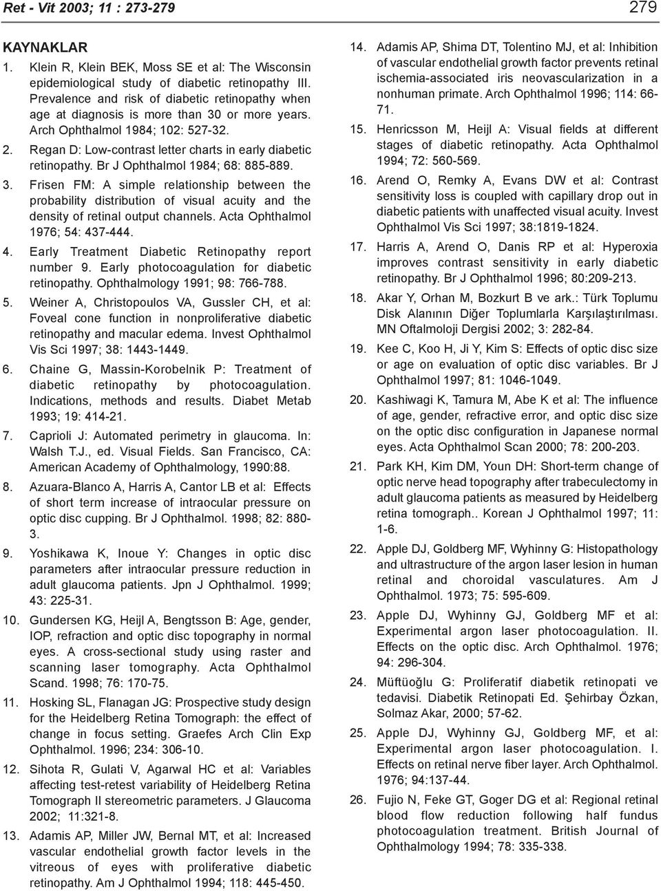 Regan D: Low-contrast letter charts in early diabetic retinopathy. Br J Ophthalmol 1984; 68: 885-889. 3.