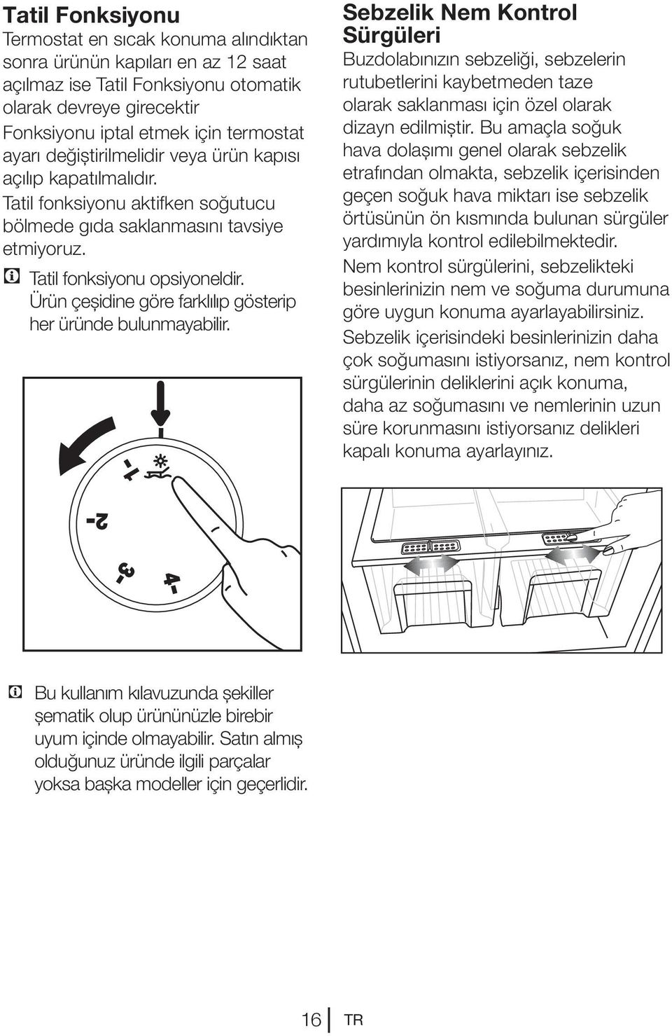 Ürün çeşidine göre farklılıp gösterip her üründe bulunmayabilir.