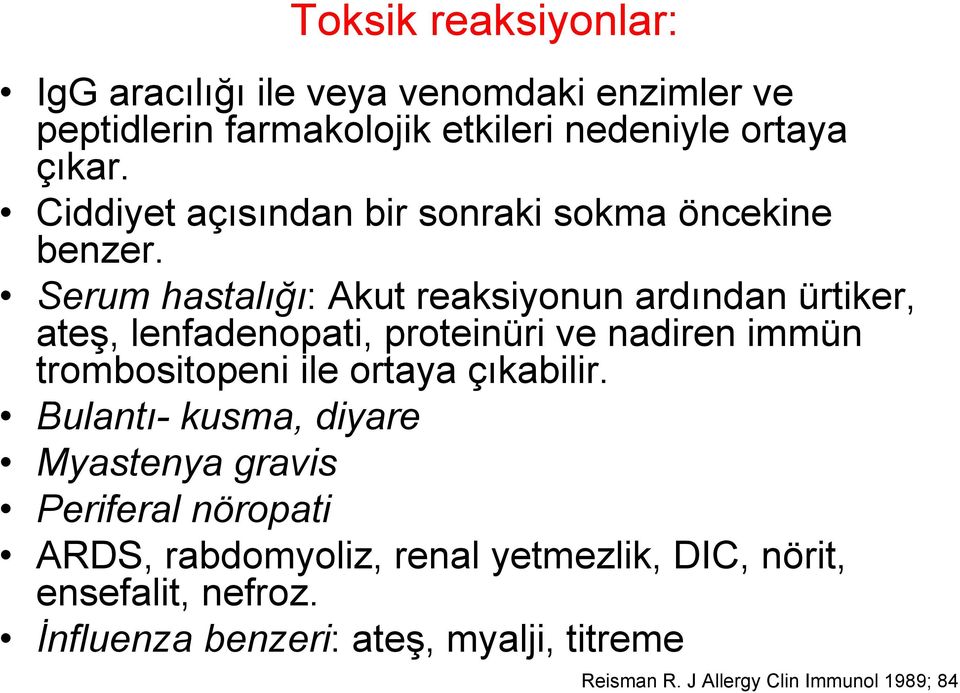 Serum hastalığı: Akut reaksiyonun ardından ürtiker, ateş, lenfadenopati, proteinüri ve nadiren immün trombositopeni ile ortaya