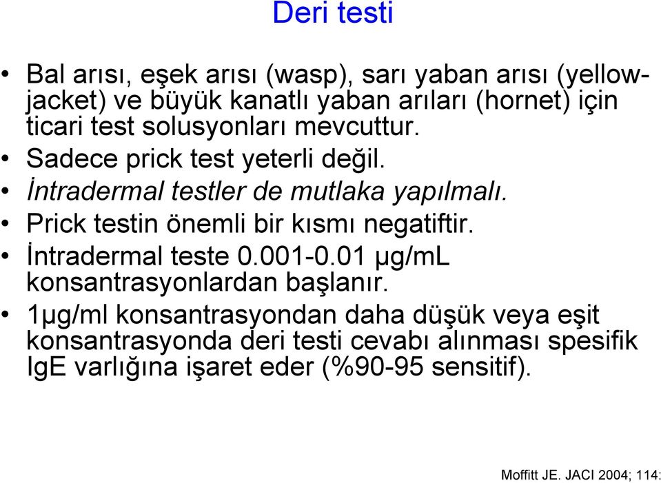 Prick testin önemli bir kısmı negatiftir. İntradermal teste 0.001-0.01 μg/ml konsantrasyonlardan başlanır.