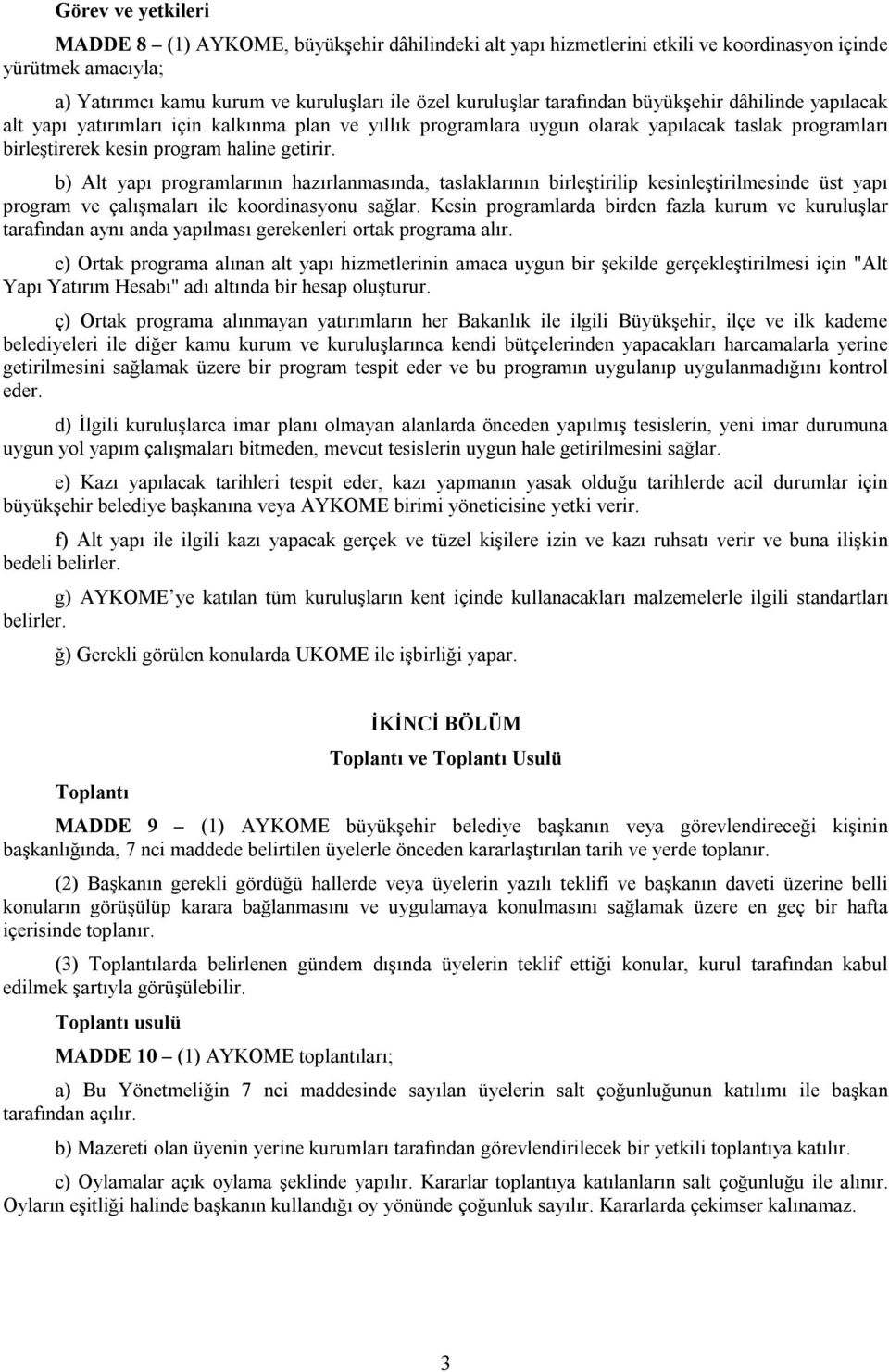 b) Alt yapı programlarının hazırlanmasında, taslaklarının birleştirilip kesinleştirilmesinde üst yapı program ve çalışmaları ile koordinasyonu sağlar.