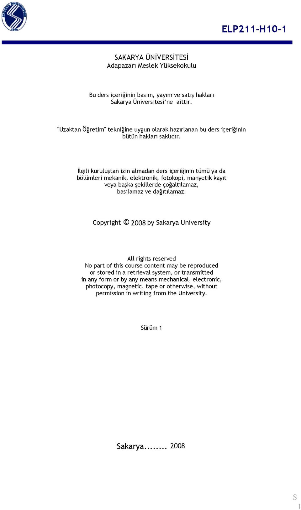 İlgili kuruluştan izin almadan ders içeriğinin tümü ya da bölümleri mekanik, elektronik, fotokopi, manyetik kayıt veya başka şekillerde çoğaltılamaz, basılamaz ve dağıtılamaz.