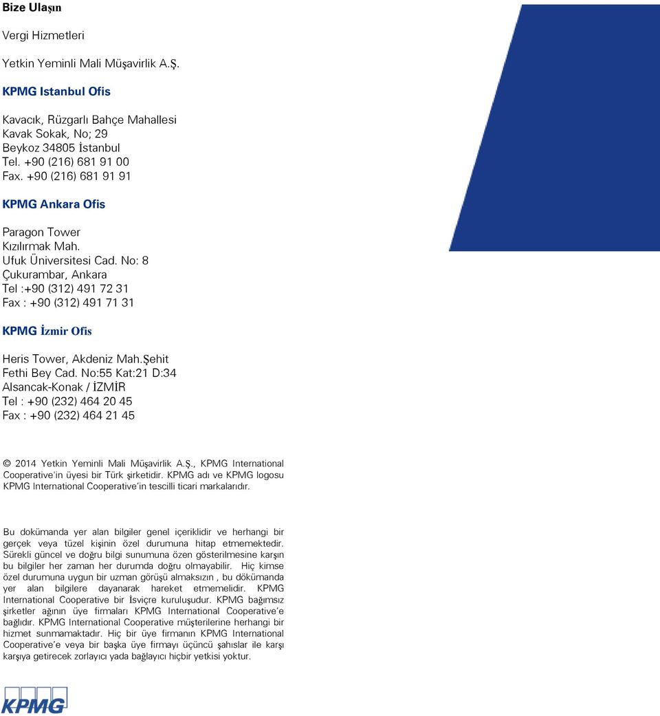No: 8 Çukurambar, Ankara Tel :+90 (12) 491 72 1 Fax : +90 (12) 491 71 1 KPMG İzmir Ofis Heris Tower, Akdeniz Mah.Şehit Fethi Bey Cad.