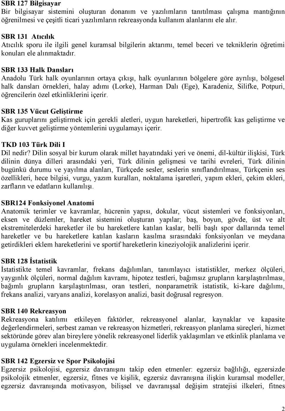 SBR 133 Halk Dansları Anadolu Türk halk oyunlarının ortaya çıkışı, halk oyunlarının bölgelere göre ayrılışı, bölgesel halk dansları örnekleri, halay adımı (Lorke), Harman Dalı (Ege), Karadeniz,