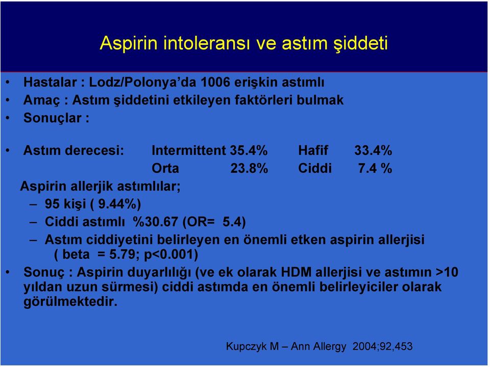 44%) Ciddi astımlı %30.67 (OR= 5.4) Astım ciddiyetini belirleyen en önemli etken aspirin allerjisi ( beta = 5.79; p<0.