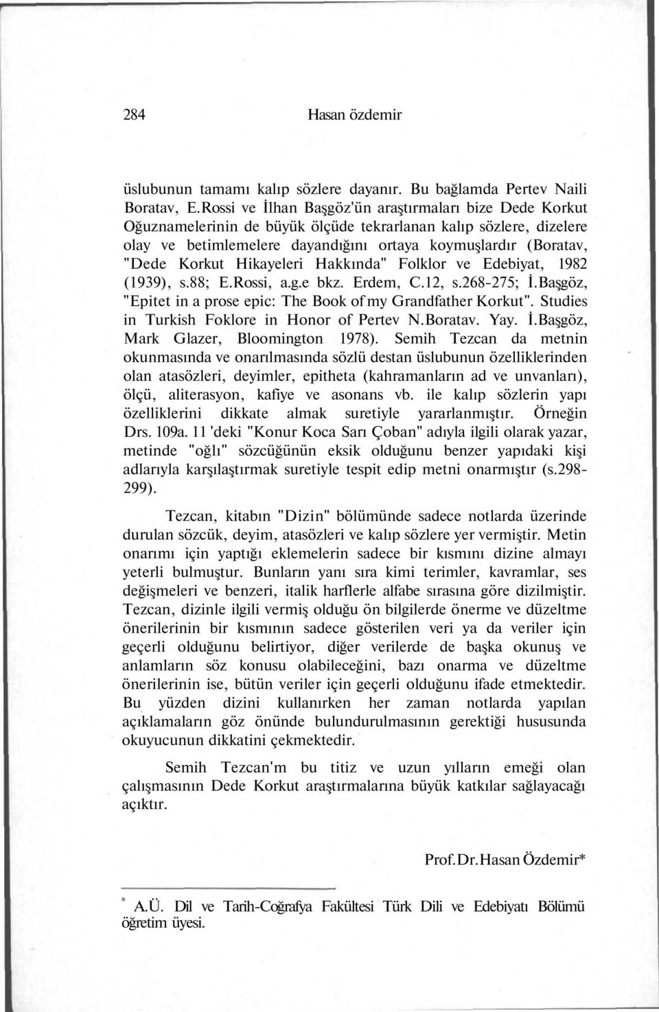 Korkut Hikayeleri Hakkında" Folklor ve Edebiyat, 1982 (1939), s.88; E.Rossi, a.g.e bkz. Erdem, C.12, s.268-275; İ.Başgöz, "Epitet in a prose epic: The Book of my Grandfather Korkut".