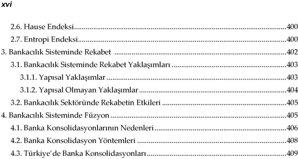 Yapısal Olmayan Yaklaşımlar... 404 3.2. Bankacılık Sektöründe Rekabetin Etkileri... 405 4.