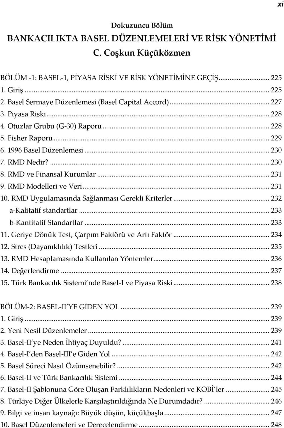 RMD ve Finansal Kurumlar... 231 9. RMD Modelleri ve Veri... 231 10. RMD Uygulamasında Sağlanması Gerekli Kriterler... 232 a-kalitatif standartlar... 233 b-kantitatif Standartlar... 233 11.