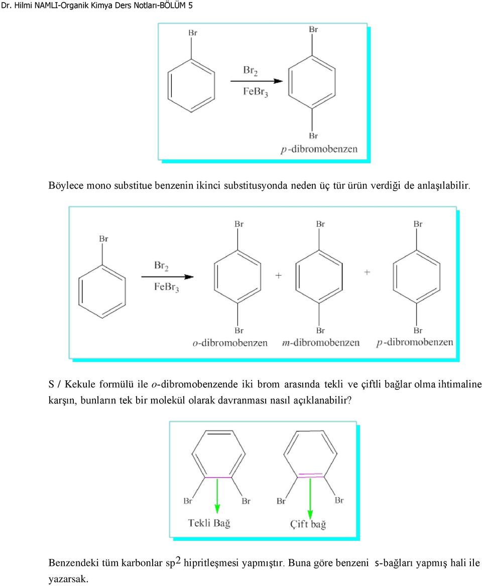 S / Kekule formülü ile o-dibromobenzende iki brom arasında tekli ve çiftli bağlar olma