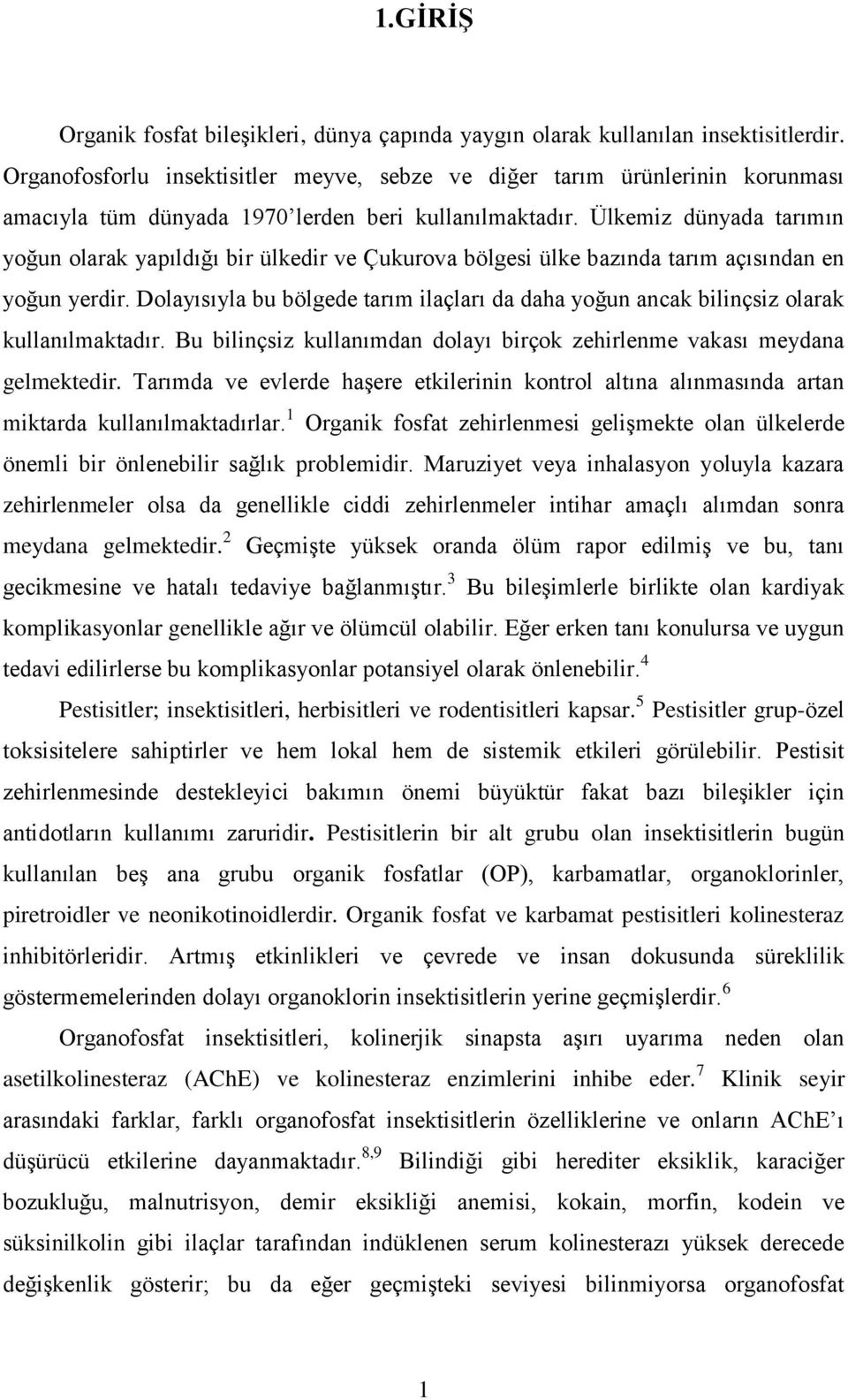 Ülkemiz dünyada tarımın yoğun olarak yapıldığı bir ülkedir ve Çukurova bölgesi ülke bazında tarım açısından en yoğun yerdir.