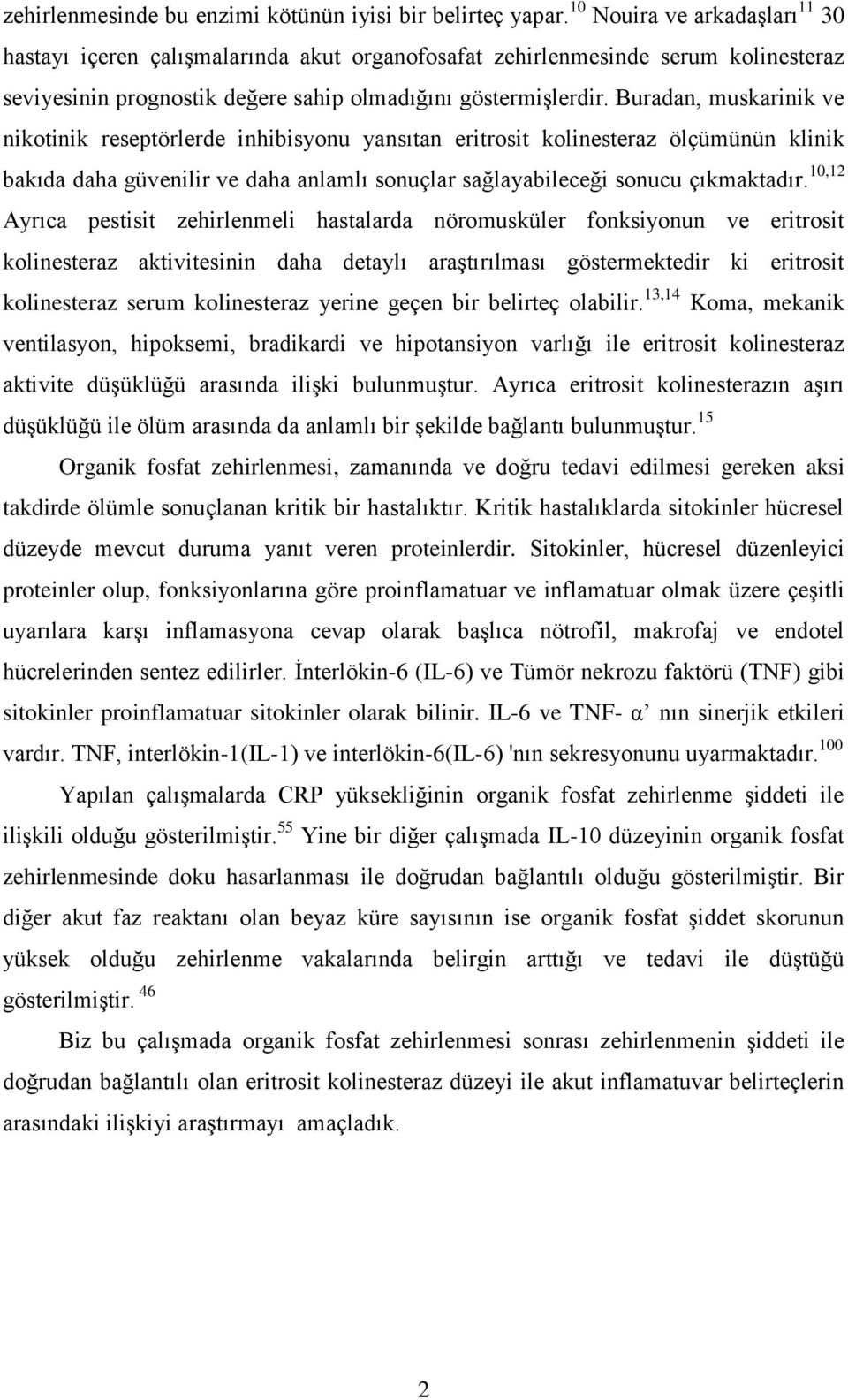 Buradan, muskarinik ve nikotinik reseptörlerde inhibisyonu yansıtan eritrosit kolinesteraz ölçümünün klinik bakıda daha güvenilir ve daha anlamlı sonuçlar sağlayabileceği sonucu çıkmaktadır.