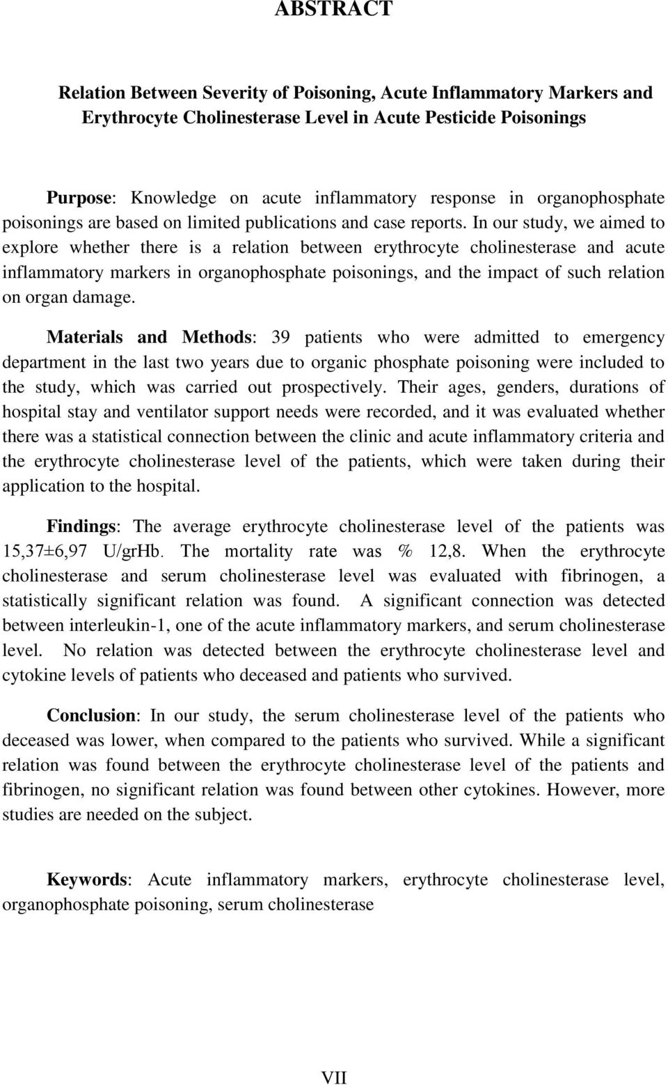 In our study, we aimed to explore whether there is a relation between erythrocyte cholinesterase and acute inflammatory markers in organophosphate poisonings, and the impact of such relation on organ