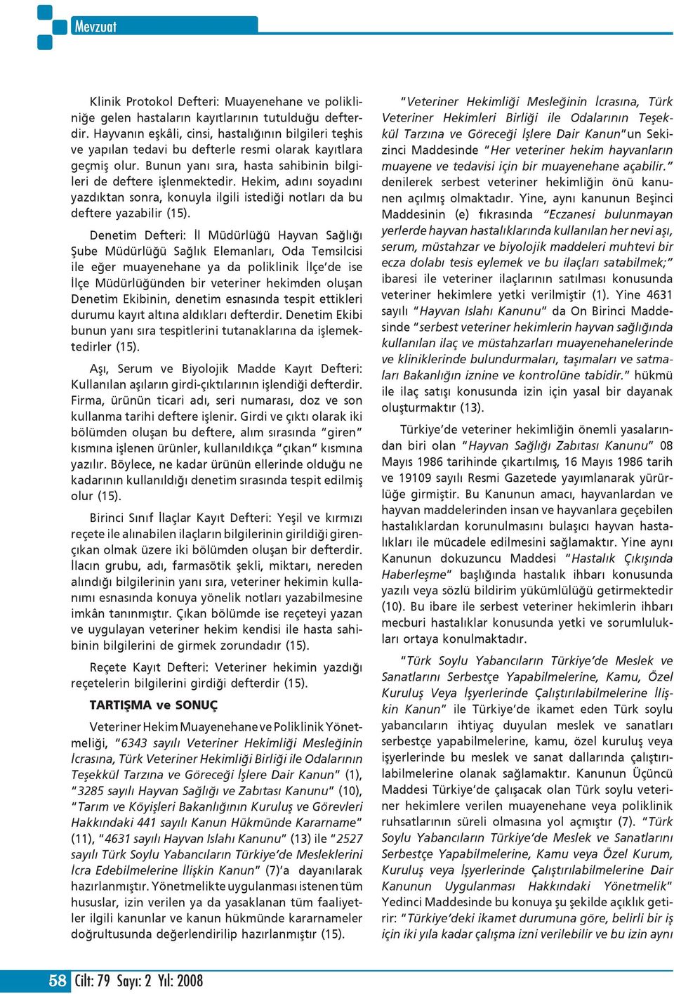 Hekim, adını soyadını yazdıktan sonra, konuyla ilgili istediği notları da bu deftere yazabilir Denetim Defteri: İl Müdürlüğü Hayvan Sağlığı Şube Müdürlüğü Sağlık Elemanları, Oda Temsilcisi ile eğer