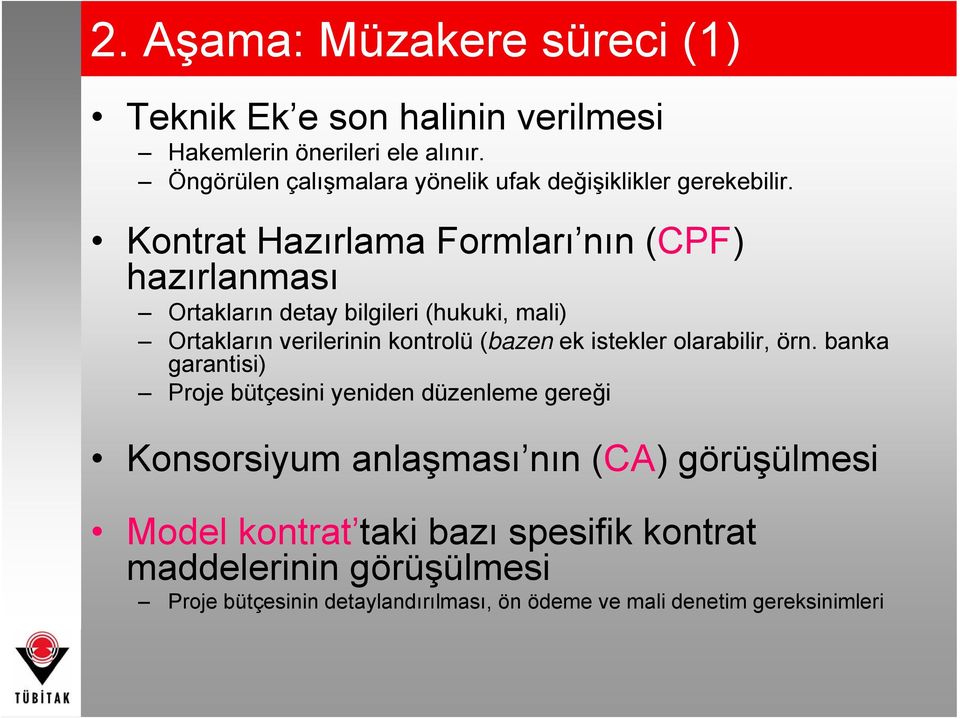 Kontrat Hazırlama Formları nın (CPF) hazırlanması Ortakların detay bilgileri (hukuki, mali) Ortakların verilerinin kontrolü (bazen ek