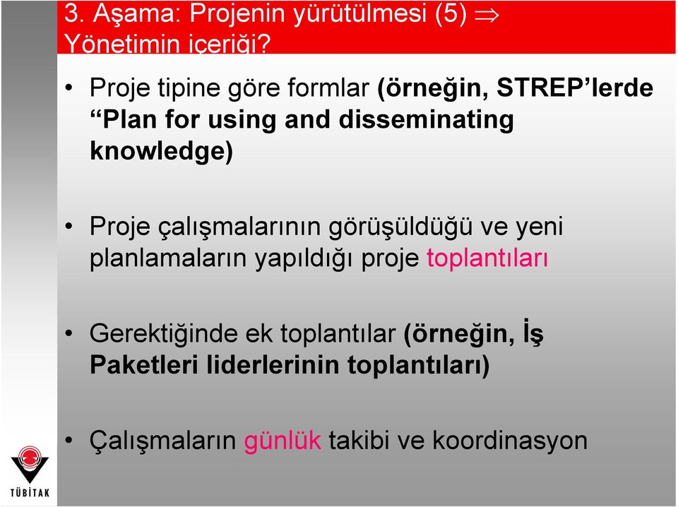 knowledge) Proje çalışmalarının görüşüldüğü ve yeni planlamaların yapıldığı proje