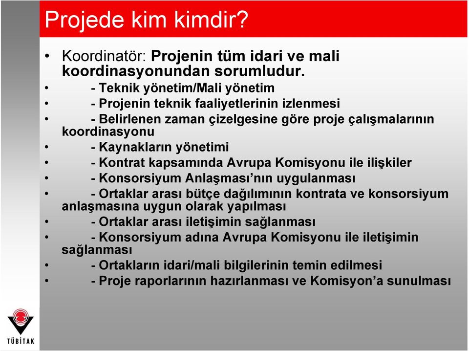 yönetimi - Kontrat kapsamında Avrupa Komisyonu ile ilişkiler - Konsorsiyum Anlaşması nın uygulanması - Ortaklar arası bütçe dağılımının kontrata ve konsorsiyum