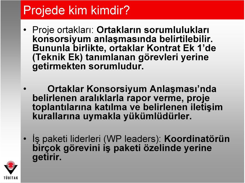 Ortaklar Konsorsiyum Anlaşması nda belirlenen aralıklarla rapor verme, proje toplantılarına katılma ve belirlenen